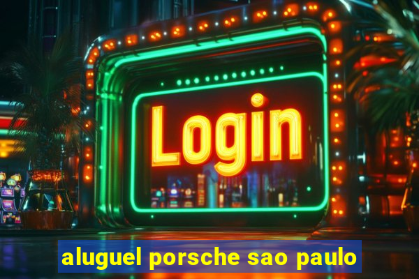 aluguel porsche sao paulo